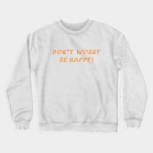 Don't Worry Be Happy Crewneck Sweatshirt